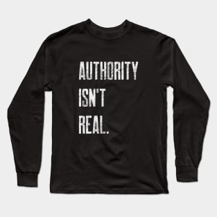 Authority Isn't Real Long Sleeve T-Shirt